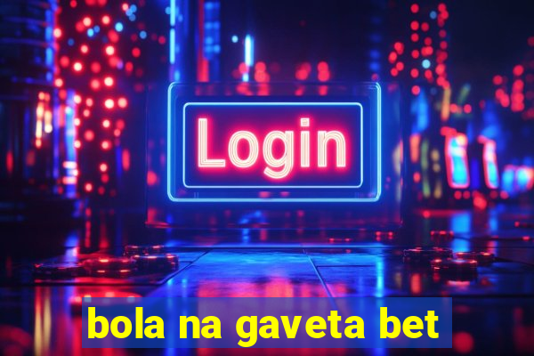 bola na gaveta bet